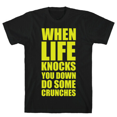 When Life Knocks You Down Do Some Crunches T-Shirt
