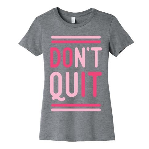 Don't Quit Womens T-Shirt