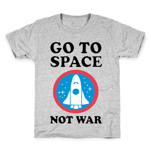 Go To Space Not War Kids T-Shirt