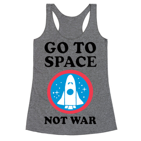 Go To Space Not War Racerback Tank Top