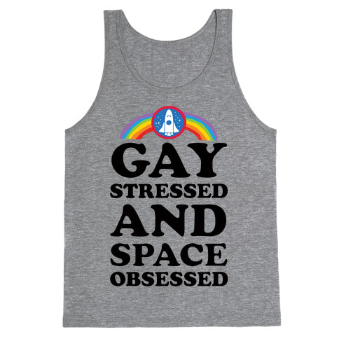 Gay Stressed And Space Obsessed Tank Top