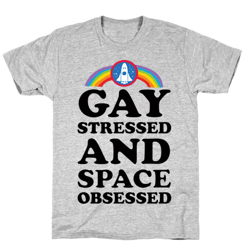 Gay Stressed And Space Obsessed T-Shirt