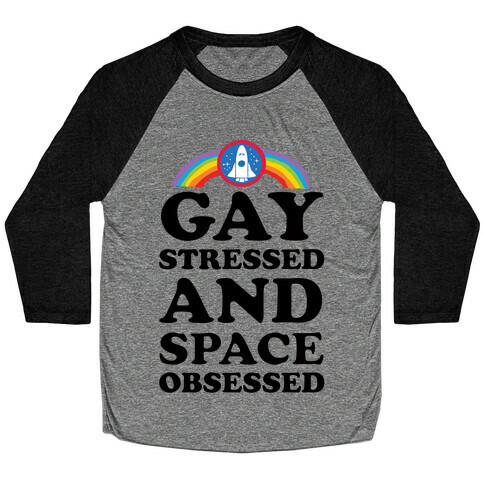 Gay Stressed And Space Obsessed Baseball Tee