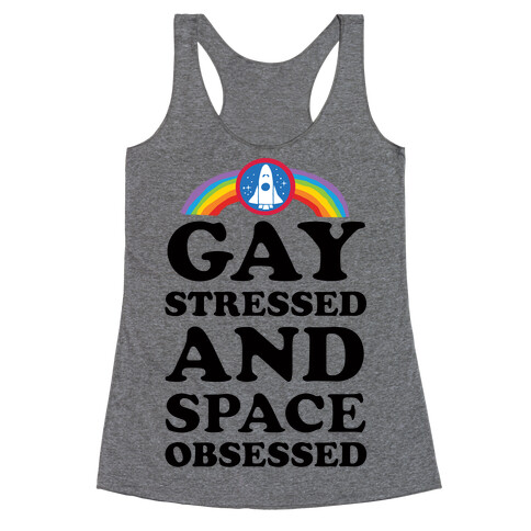 Gay Stressed And Space Obsessed Racerback Tank Top