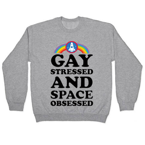 Gay Stressed And Space Obsessed Pullover
