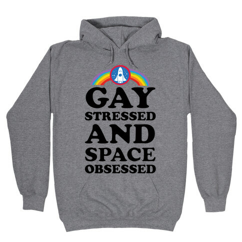 Gay Stressed And Space Obsessed Hooded Sweatshirt