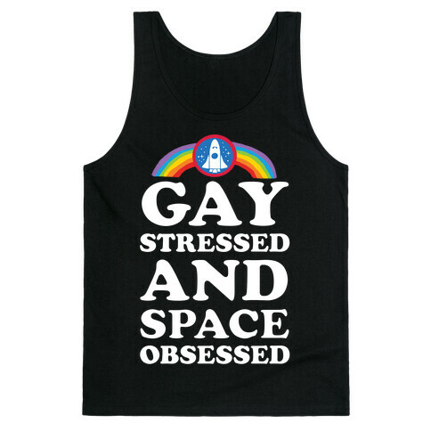 Gay Stressed And Space Obsessed Tank Top