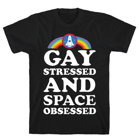 Gay Stressed And Space Obsessed T-Shirt