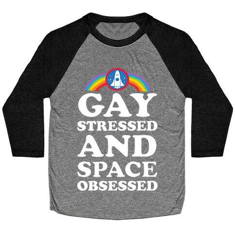 Gay Stressed And Space Obsessed Baseball Tee