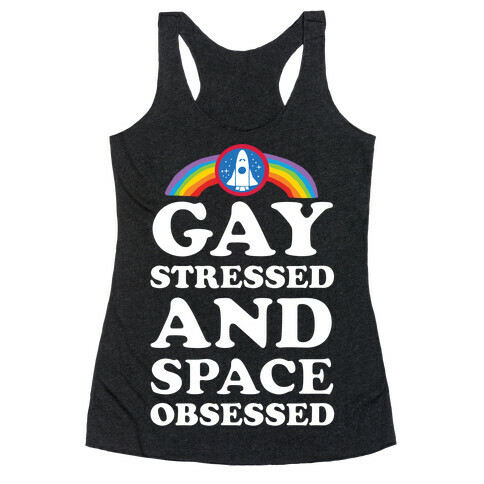 Gay Stressed And Space Obsessed Racerback Tank Top