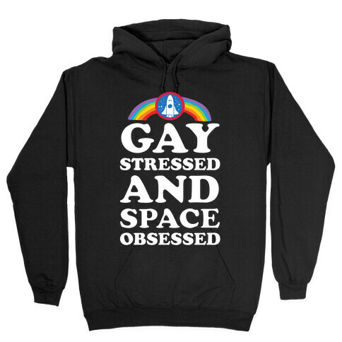 Gay Stressed And Space Obsessed Hooded Sweatshirt