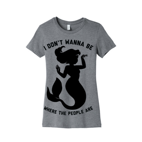 I Don't Wanna Be Where The People Are Womens T-Shirt