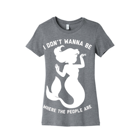 I Don't Wanna Be Where The People Are Womens T-Shirt