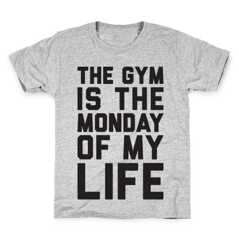 The Gym Is The Monday Of My Life Kids T-Shirt