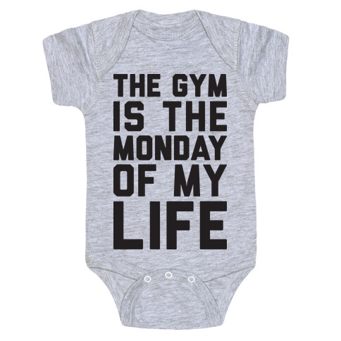 The Gym Is The Monday Of My Life Baby One-Piece
