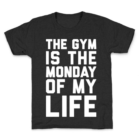 The Gym Is The Monday Of My Life Kids T-Shirt