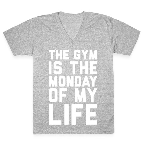 The Gym Is The Monday Of My Life V-Neck Tee Shirt