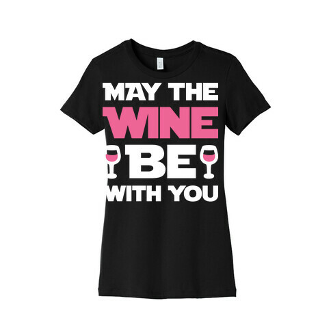 May The Wine Be With You Womens T-Shirt