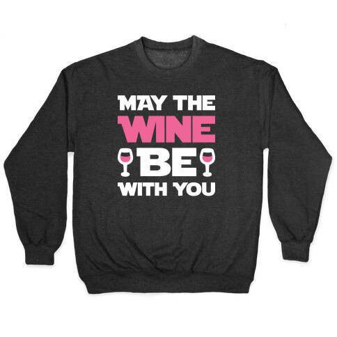 May The Wine Be With You Pullover