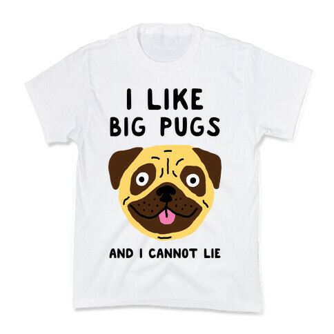 I Like Big Pugs And I Cannot Lie Kids T-Shirt