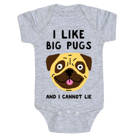 I Like Big Pugs And I Cannot Lie Baby One-Piece