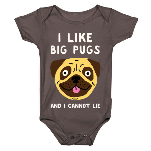 I Like Big Pugs And I Cannot Lie Baby One-Piece