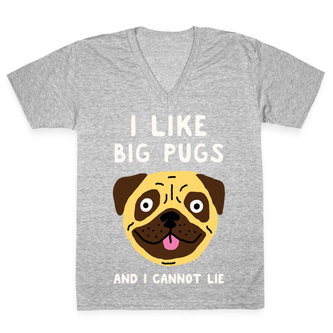 I Like Big Pugs And I Cannot Lie V-Neck Tee Shirt