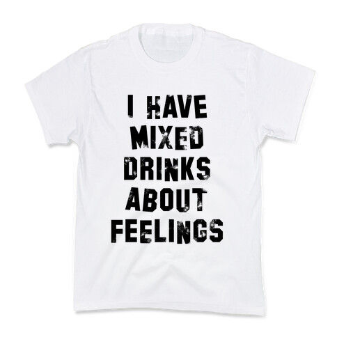 I Have Mixed Drinks About Feelings Kids T-Shirt