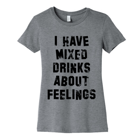 I Have Mixed Drinks About Feelings Womens T-Shirt