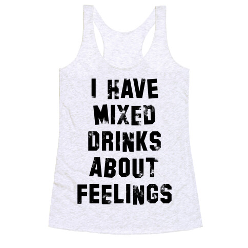 I Have Mixed Drinks About Feelings Racerback Tank Top