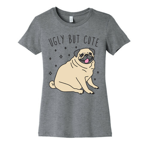 Ugly But Cute Pug Womens T-Shirt