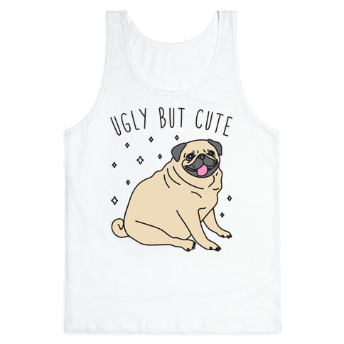 Ugly But Cute Pug Tank Top