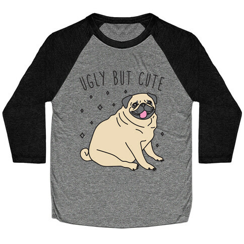 Ugly But Cute Pug Baseball Tee