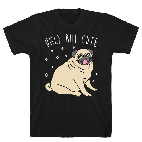 Ugly But Cute Pug T-Shirt