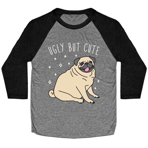 Ugly But Cute Pug Baseball Tee