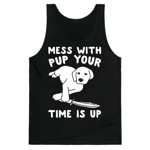 Mess With Pup Your Time Is Up White Print Tank Top