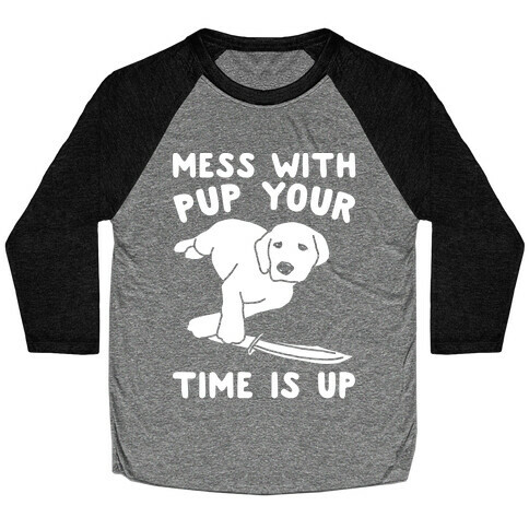 Mess With Pup Your Time Is Up White Print Baseball Tee