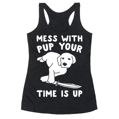 Mess With Pup Your Time Is Up White Print Racerback Tank Top