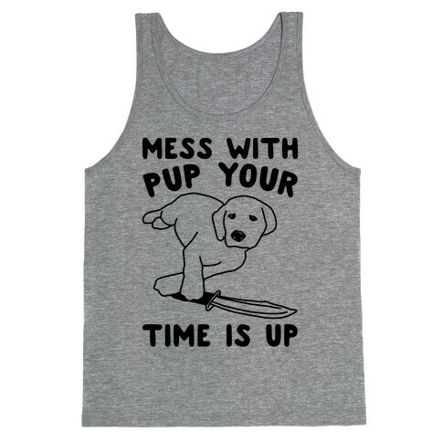 Mess With Pup Your Time Is Up Tank Top