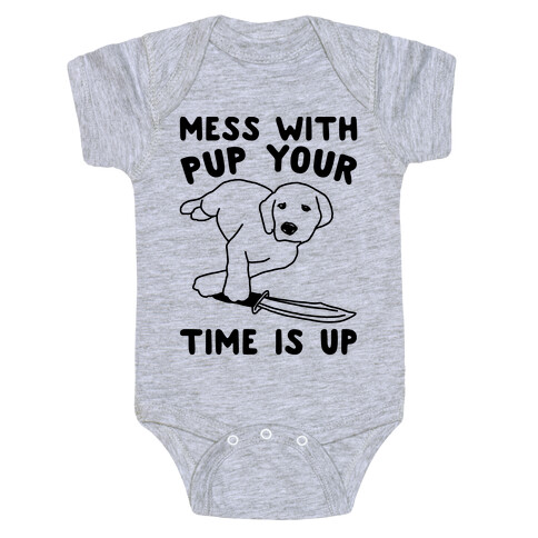 Mess With Pup Your Time Is Up Baby One-Piece