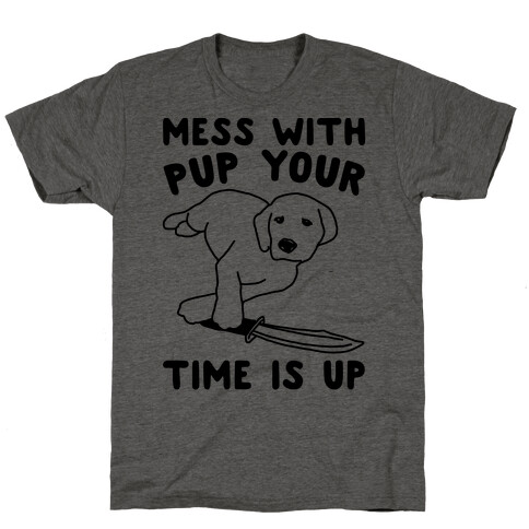 Mess With Pup Your Time Is Up T-Shirt