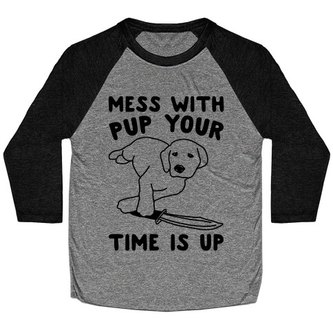 Mess With Pup Your Time Is Up Baseball Tee