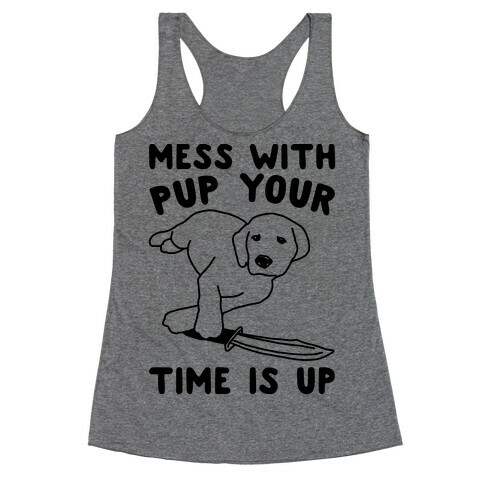 Mess With Pup Your Time Is Up Racerback Tank Top