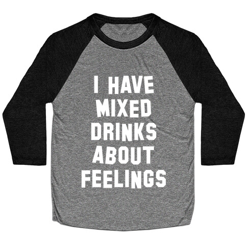 I Have Mixed Drinks About Feelings (White Ink) Baseball Tee