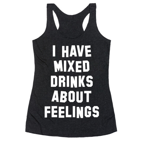 I Have Mixed Drinks About Feelings (White Ink) Racerback Tank Top