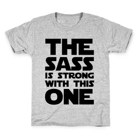 The Sass Is Strong With This One Kids T-Shirt