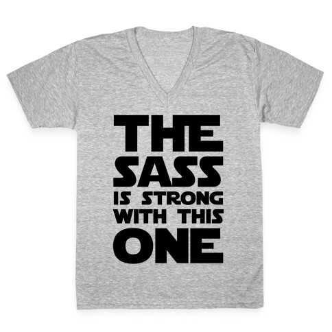 The Sass Is Strong With This One V-Neck Tee Shirt