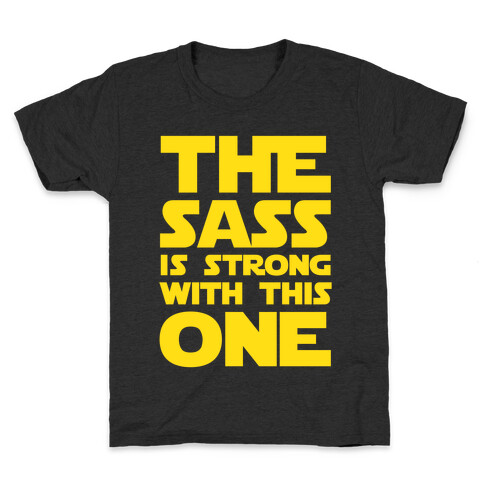 The Sass Is Strong With This One Kids T-Shirt