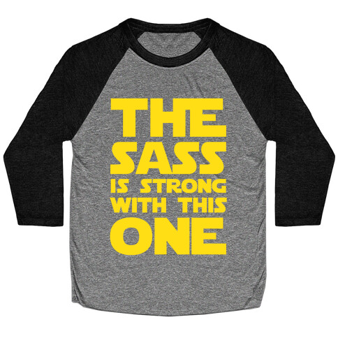 The Sass Is Strong With This One Baseball Tee