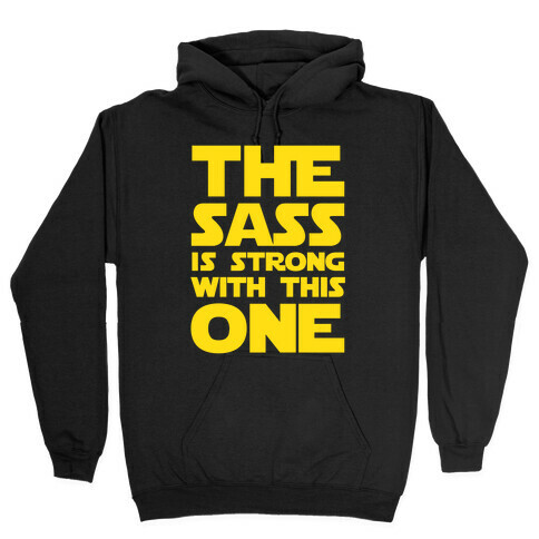 The Sass Is Strong With This One Hooded Sweatshirt